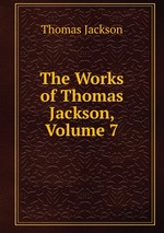 The Works of Thomas Jackson, Volume 7