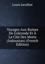 Voyages Aux Ruines De Golconde Et  La Cit Des Morts (Indoustan) (French Edition)