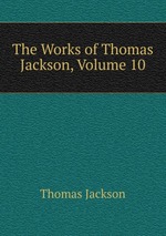The Works of Thomas Jackson, Volume 10