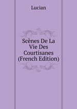 Scnes De La Vie Des Courtisanes (French Edition)