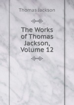 The Works of Thomas Jackson, Volume 12