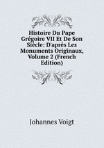 Histoire Du Pape Grgoire VII Et De Son Sicle: D`aprs Les Monuments Originaux, Volume 2 (French Edition)