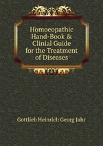 Homoeopathic Hand-Book & Clinial Guide for the Treatment of Diseases