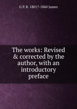 The works: Revised & corrected by the author, with an introductory preface