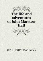 The life and adventures of John Marstow Hall