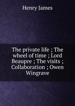 The private life ; The wheel of time ; Lord Beaupre ; The visits ; Collaboration ; Owen Wingrave