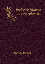 Roderick Hudson . in two volumes