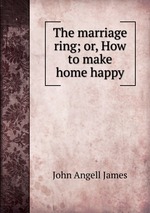 The marriage ring; or, How to make home happy
