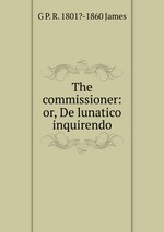 The commissioner: or, De lunatico inquirendo