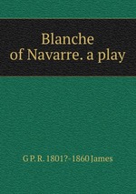 Blanche of Navarre. a play