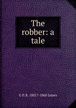 The robber: a tale