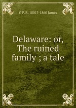 Delaware: or, The ruined family ; a tale