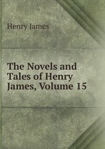 The Novels and Tales of Henry James, Volume 15