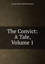 The Convict: A Tale, Volume 1