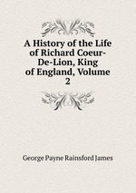 A History of the Life of Richard Coeur-De-Lion, King of England, Volume 2