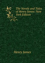 The Novels and Tales of Henry James: New York Edition