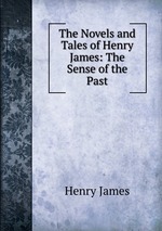 The Novels and Tales of Henry James: The Sense of the Past