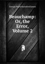 Beauchamp: Or, the Error, Volume 2