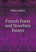 French Poets and Novelists Essays