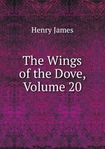 The Wings of the Dove, Volume 20
