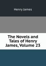 The Novels and Tales of Henry James, Volume 23