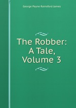 The Robber: A Tale, Volume 3