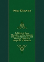 Rubiyt of Omar Khayym; and the Salmn and bsl of Jm Rendered Into Engl. Verse By E. Fitzgerald. 4Th Version