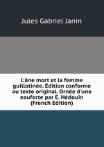 L`ne mort et la femme guillotine. dition conforme au texte original. Orne d`une eauforte par E. Hdouin (French Edition)