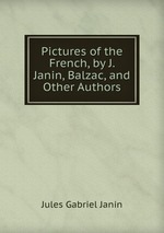 Pictures of the French, by J. Janin, Balzac, and Other Authors