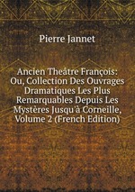 Ancien Thetre Franois: Ou, Collection Des Ouvrages Dramatiques Les Plus Remarquables Depuis Les Mystres Jusqu` Corneille, Volume 2 (French Edition)