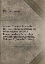 Ancien Thetre Franois: Ou, Collection Des Ouvrages Dramatiques Les Plus Remarquables Depuis Les Mystres Jusqu` Corneille, Volume 3 (French Edition)