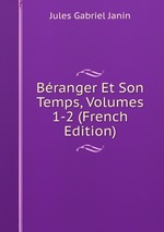 Branger Et Son Temps, Volumes 1-2 (French Edition)