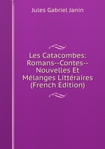 Les Catacombes: Romans--Contes--Nouvelles Et Mlanges Littraires (French Edition)