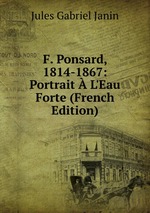 F. Ponsard, 1814-1867: Portrait  L`Eau Forte (French Edition)