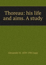 Thoreau: his life and aims. A study