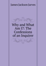 Why and What Am I?: The Confessions of an Inquirer