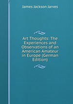 Art Thoughts: The Experiences and Observations of an American Amateur in Europe (German Edition)