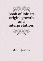 Book of Job: its origin, growth and interpretation;