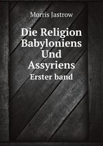 Die Religion Babyloniens Und Assyriens. Erster band