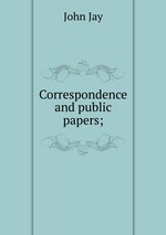 Correspondence and public papers;