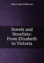 Novels and Novelists: From Elizabeth to Victoria