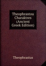 Theophrastou Charaktres (Ancient Greek Edition)