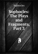 Sophocles: The Plays and Fragments, Part 3