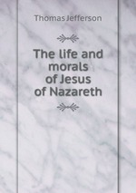 The life and morals of Jesus of Nazareth