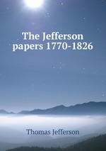 The Jefferson papers 1770-1826
