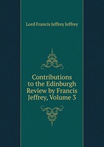 Contributions to the Edinburgh Review by Francis Jeffrey, Volume 3