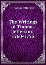 The Writings of Thomas Jefferson: 1760-1775