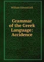 Grammar of the Greek Language: Accidence