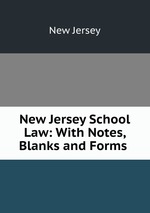 New Jersey School Law: With Notes, Blanks and Forms