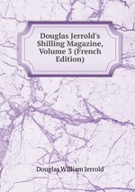 Douglas Jerrold`s Shilling Magazine, Volume 3 (French Edition)